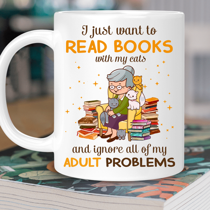 I Just Want To Read Books With My Cats And Ignore All My Adult Problems Book Lover Gift MUGW173