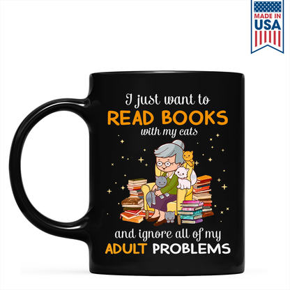 I Just Want To Read Books With My Cats And Ignore All My Adult Problems Book Lover Gift MUGB174