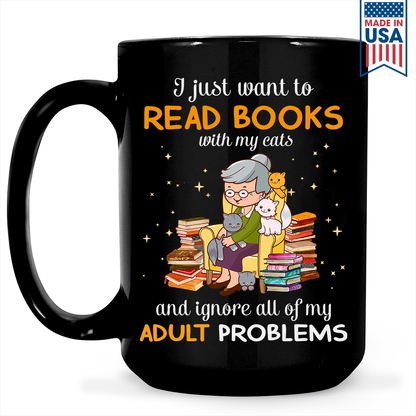 I Just Want To Read Books With My Cats And Ignore All My Adult Problems Book Lover Gift MUGB174
