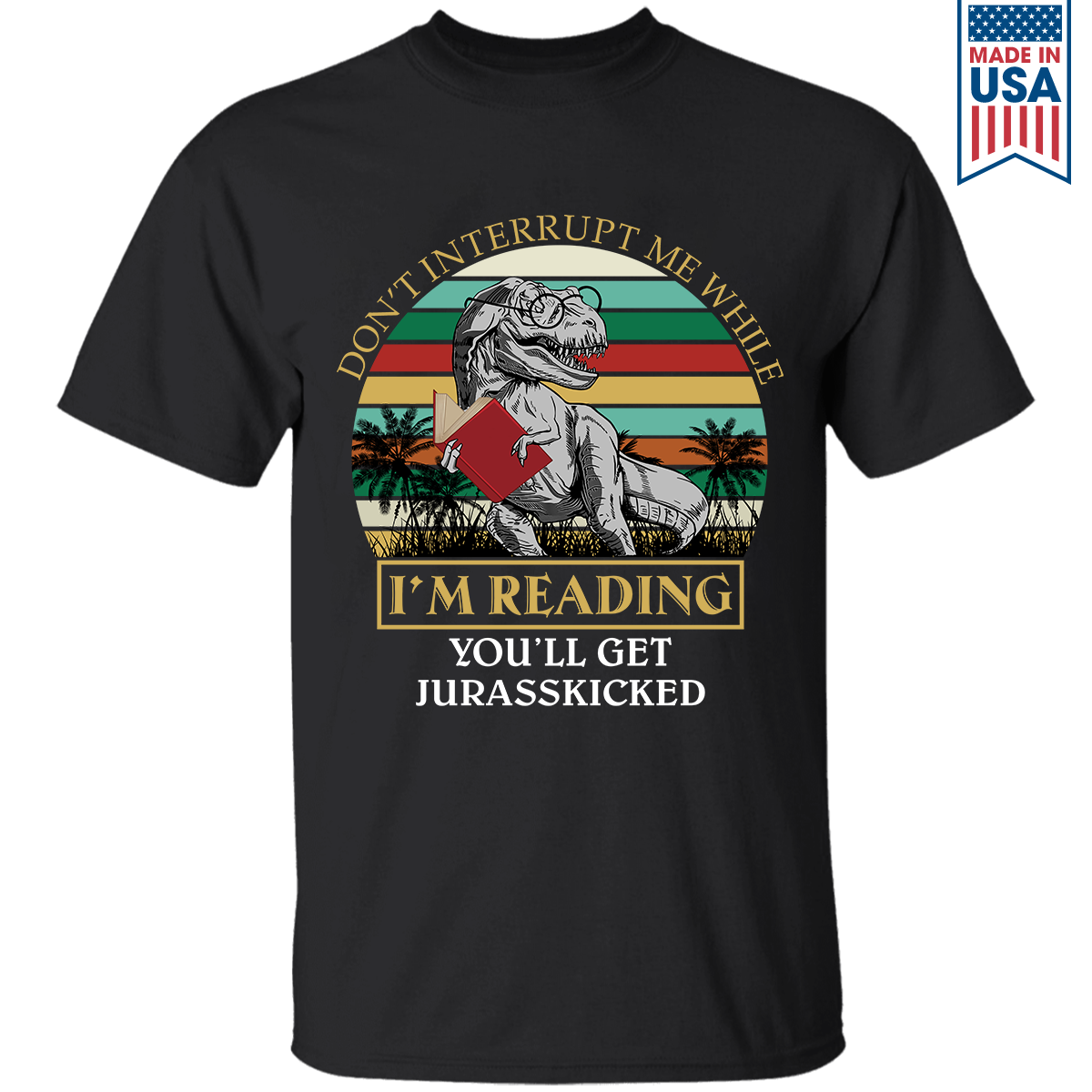 Don't Interrupt Me While I'm Reading You'll Get Jurasskicked Book Lover Gift TSB176