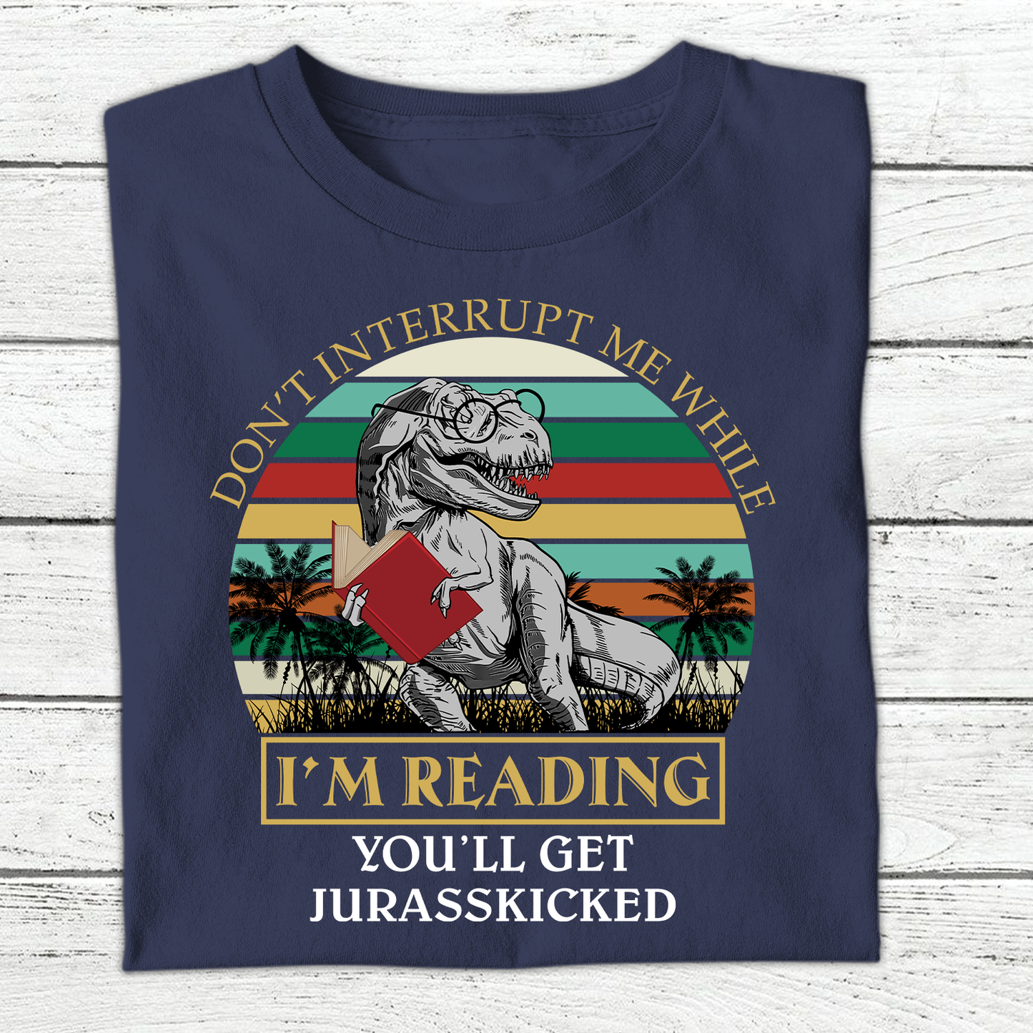 Don't Interrupt Me While I'm Reading You'll Get Jurasskicked Book Lover Gift TSB176