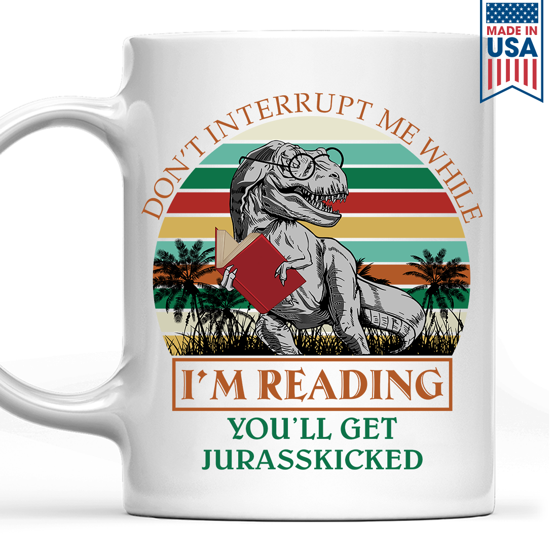 Don't Interrupt Me While I'm Reading You'll Get Jurasskicked Book Lover Gift MUGW175