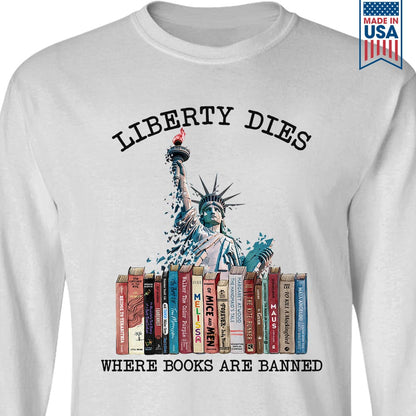 Liberty Dies Where Books Are Banned Book Lovers Gift LSW229