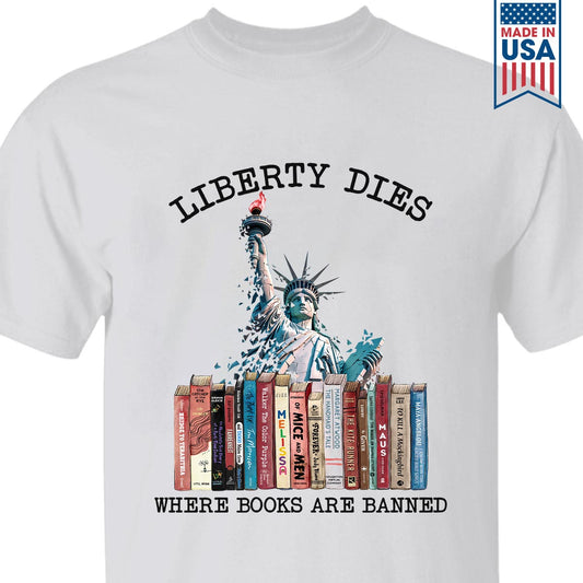 Liberty Dies Where Books Are Banned Book Lovers Gift TSW229