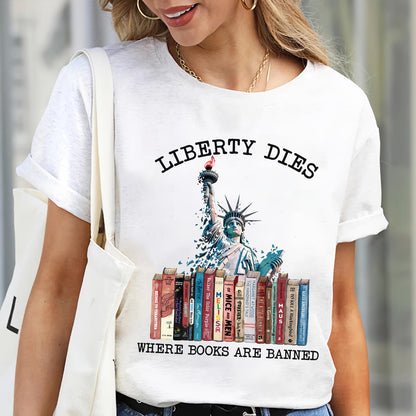 Liberty Dies Where Books Are Banned Book Lovers Gift TSW229