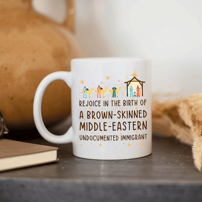 Rejoice In The Birth Of A Brown-Skinned Middle-Eastern Undocumented Immigrant Book Lovers Gift MUGW305