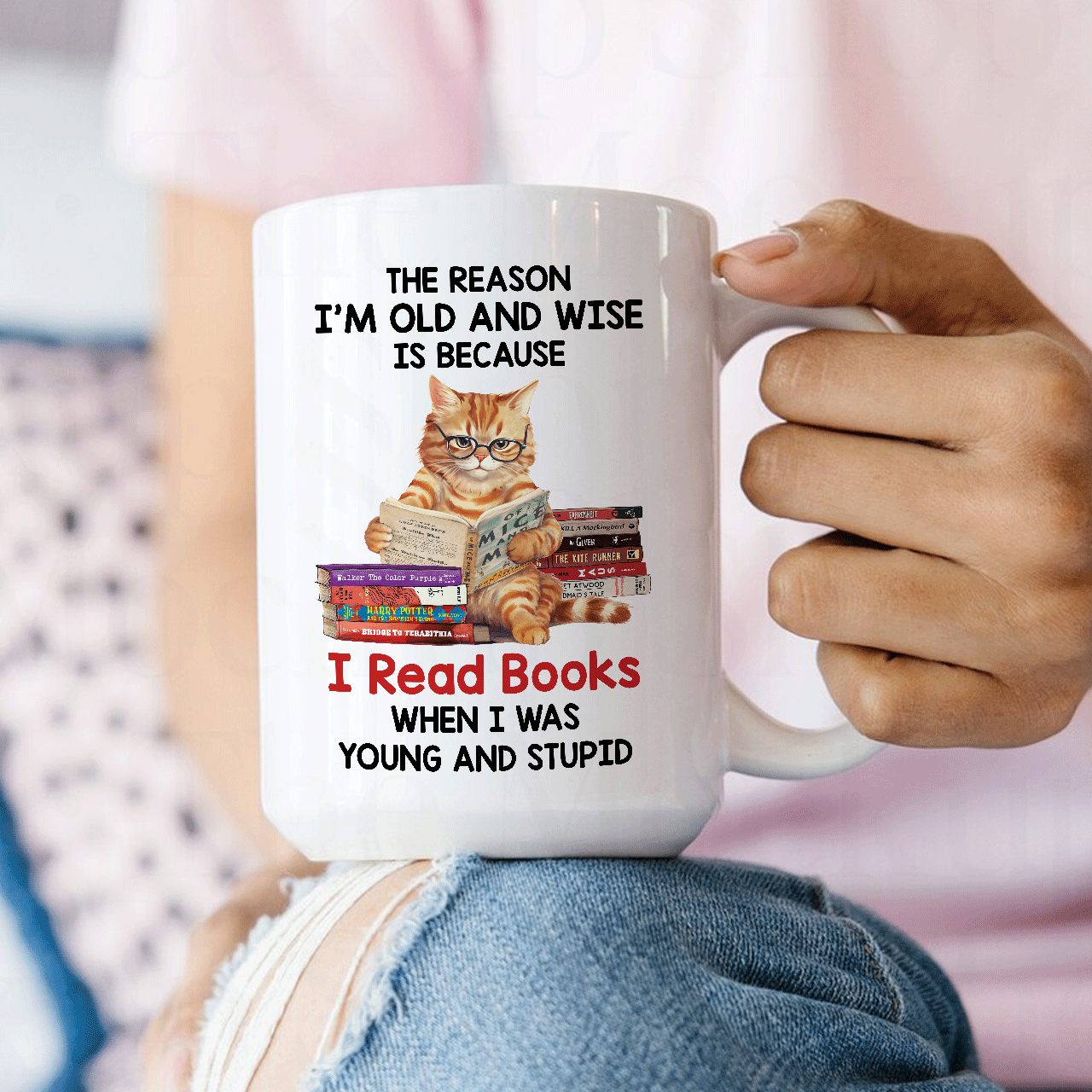 The Reason I'm Old And Wise Is Because I Read Books When I Was Young And Stupid Book Lovers Gift MUGW291