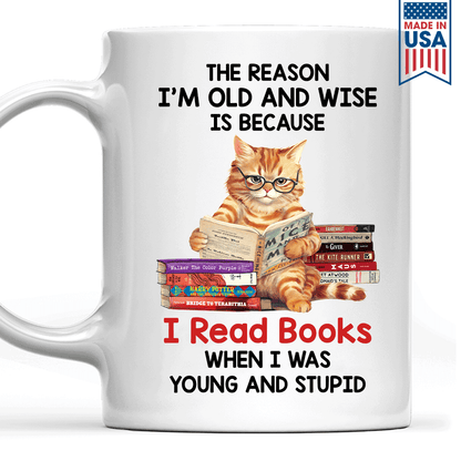 The Reason I'm Old And Wise Is Because I Read Books When I Was Young And Stupid Book Lovers Gift MUGW291