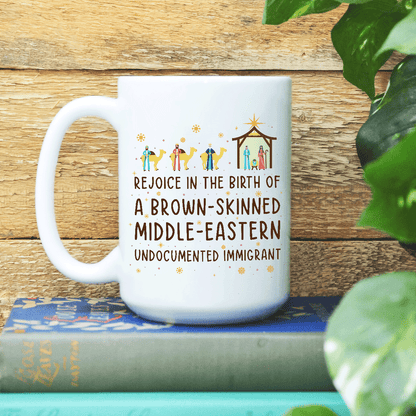 Rejoice In The Birth Of A Brown-Skinned Middle-Eastern Undocumented Immigrant Book Lovers Gift MUGW305