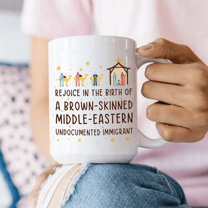 Rejoice In The Birth Of A Brown-Skinned Middle-Eastern Undocumented Immigrant Book Lovers Gift MUGW305