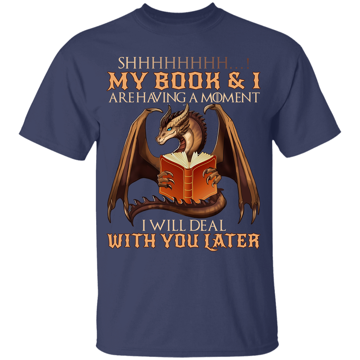 Shhh My Book And I Are Having A Moment I'll Deal With You Later Dragon Book Lovers Gift TSB112