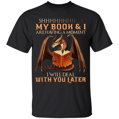 Shhh My Book And I Are Having A Moment I'll Deal With You Later Dragon Book Lovers Gift TSB112