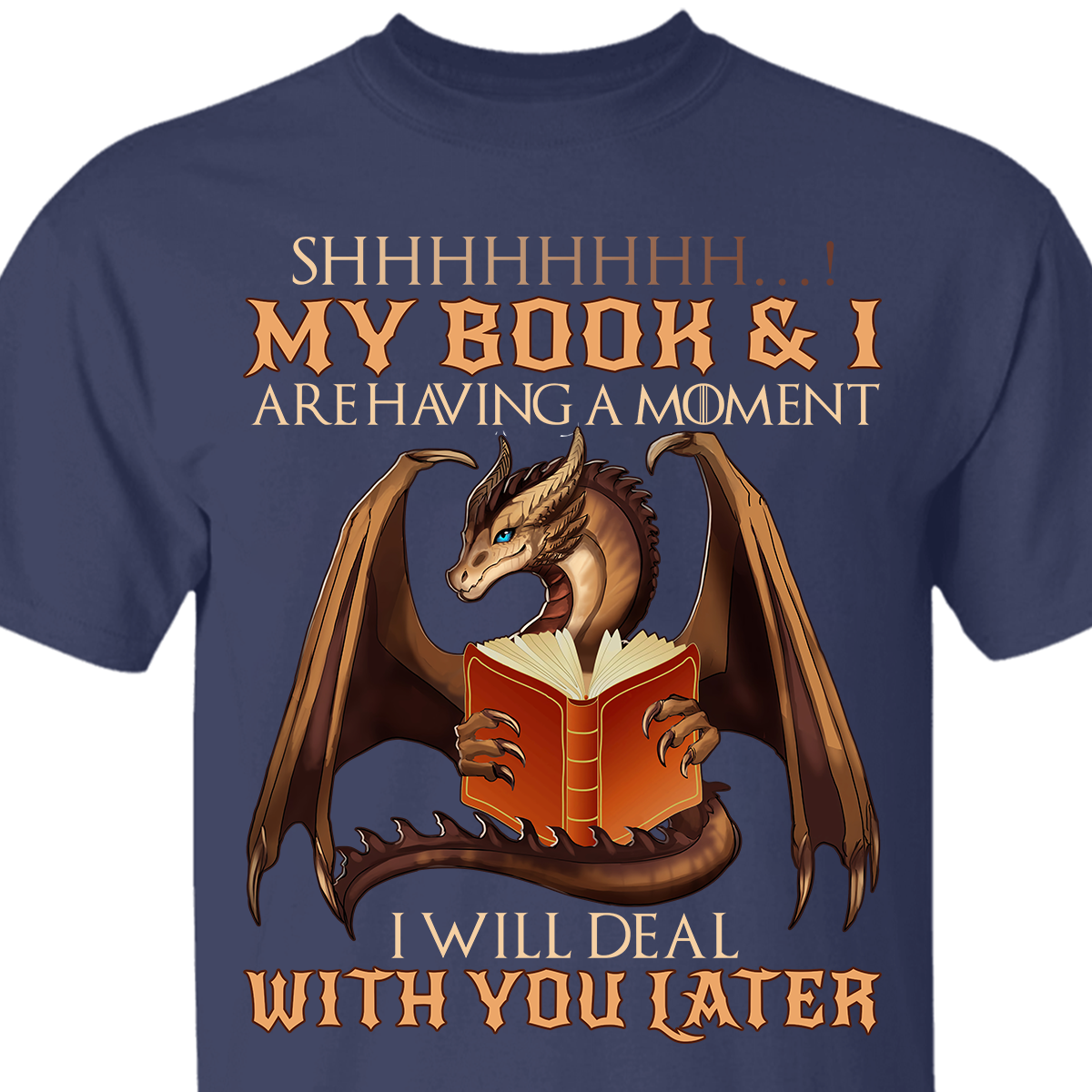 Shhh My Book And I Are Having A Moment I'll Deal With You Later Dragon Book Lovers Gift TSB112