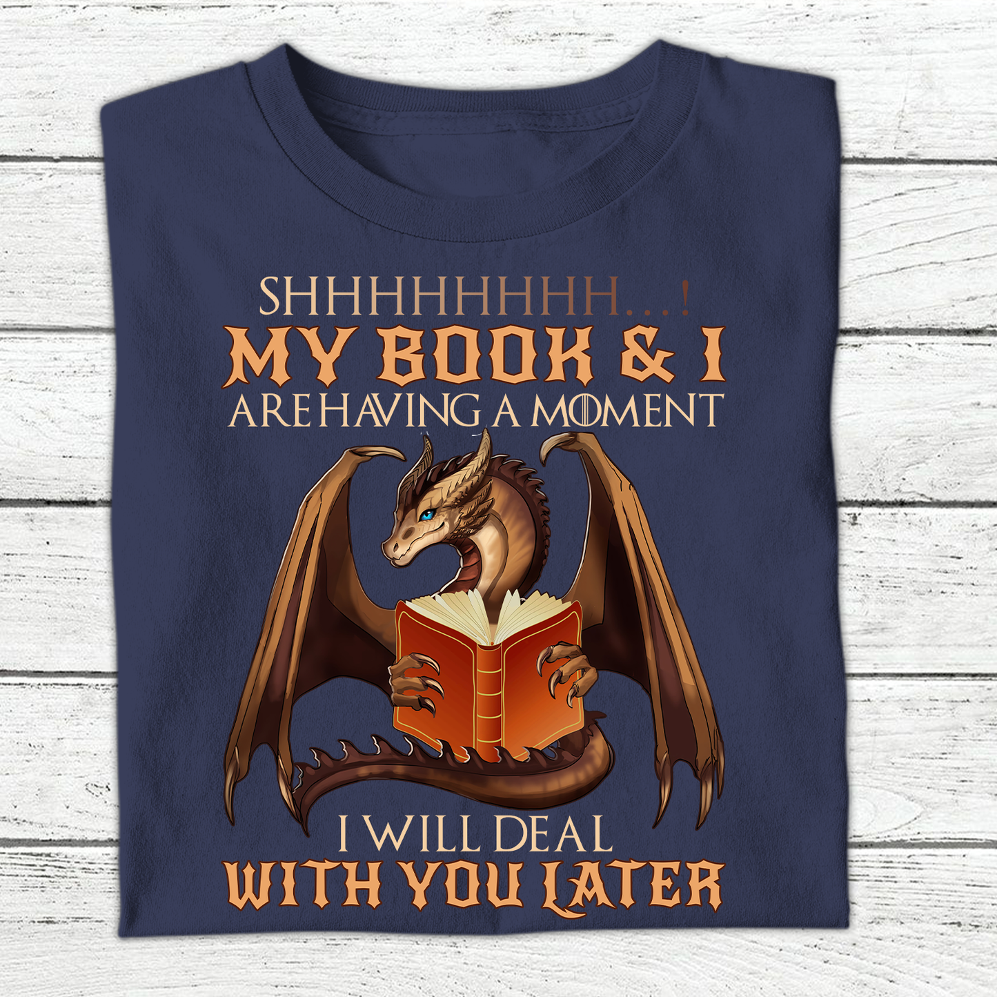 Shhh My Book And I Are Having A Moment I'll Deal With You Later Dragon Book Lovers Gift TSB112