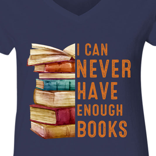 I Can Never Have Enough Books Book Lover Gift Women's V-neck T-shirt TSVB178