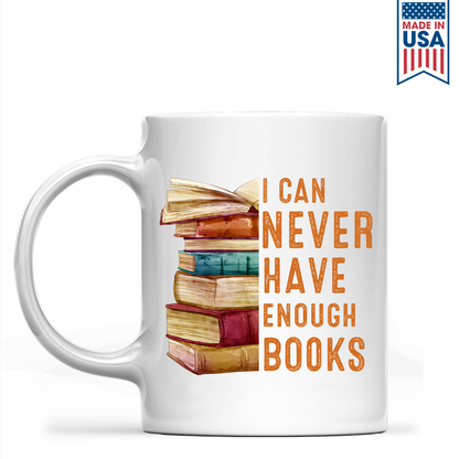 I Can Never Have Enough Books Book Lover Gift MUGW177