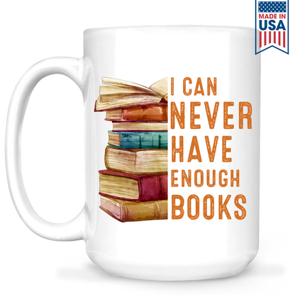 I Can Never Have Enough Books Book Lover Gift MUGW177