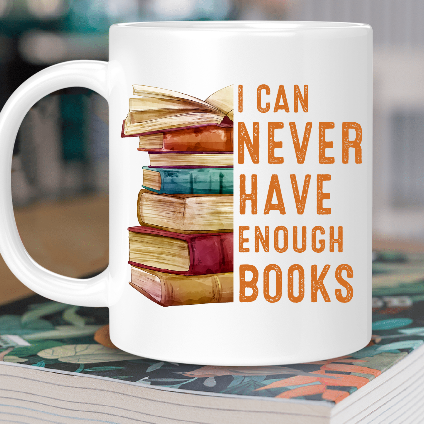 I Can Never Have Enough Books Book Lover Gift MUGW177