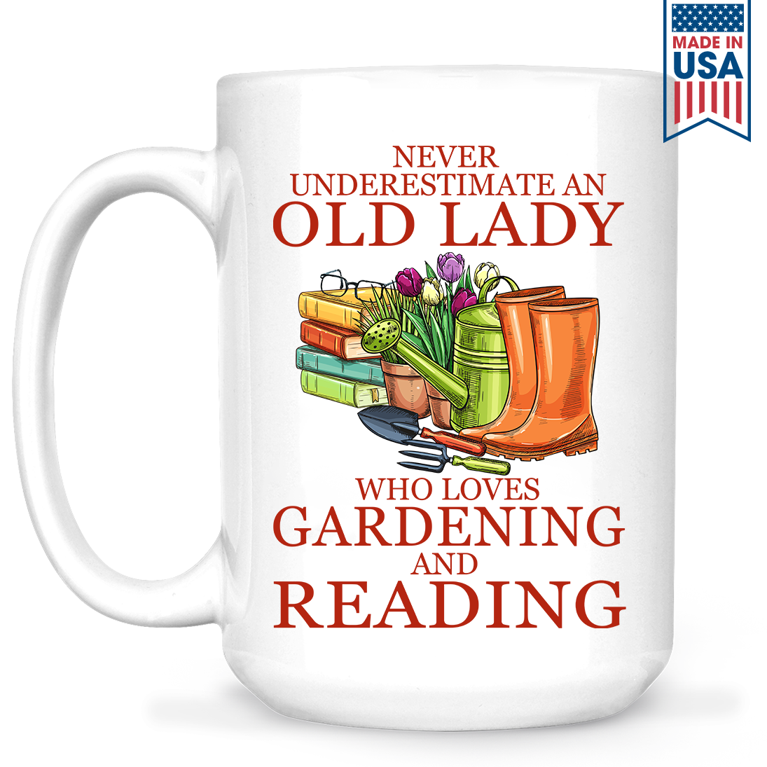 Never Underestimate An Old Lady Who Loves Gardening And Reading Book Lover Gift MUGW179