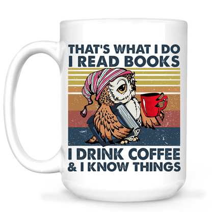 That's What I Do I Read Books I Drink Coffee & I Know Things Book Lovers Gift MUGW93