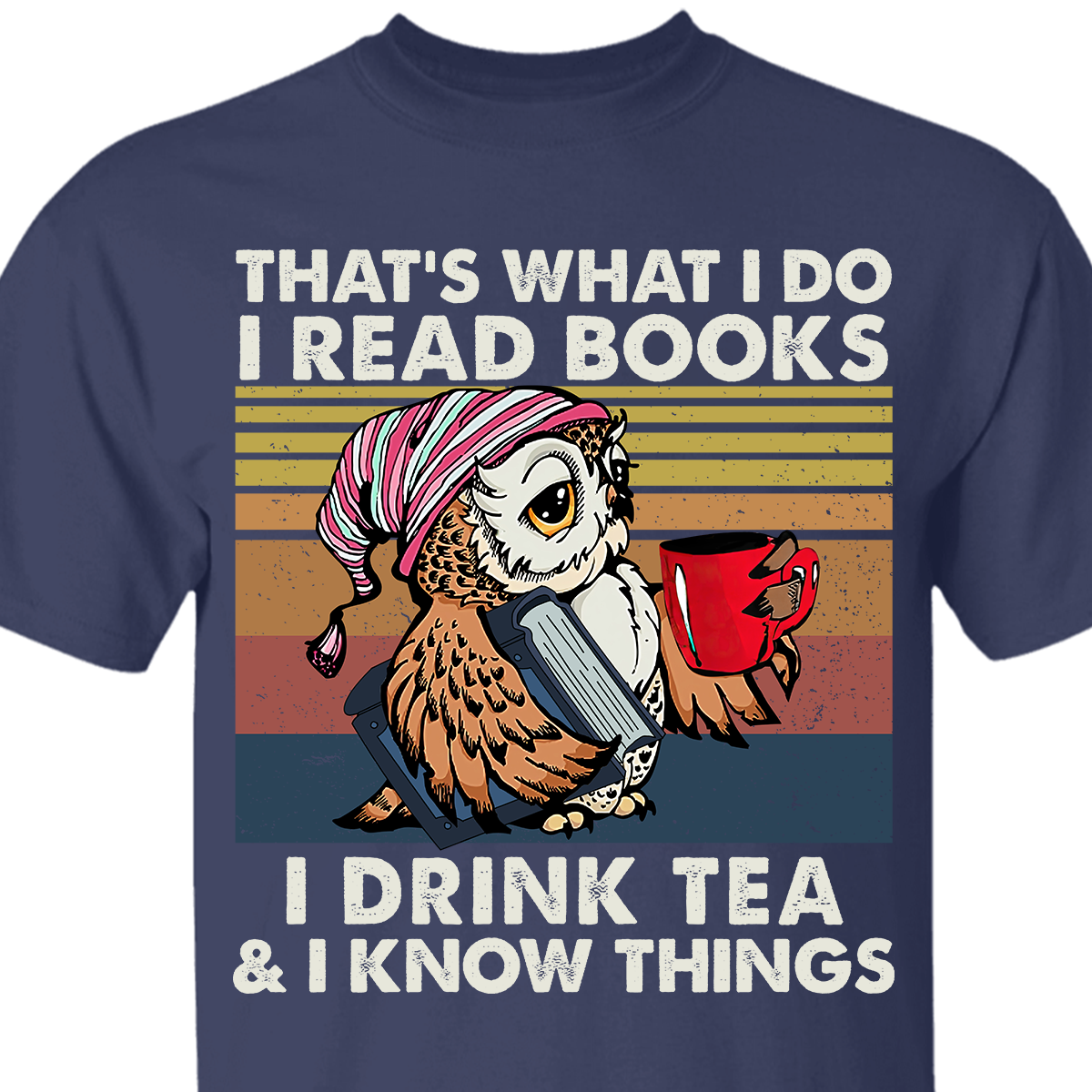 That's What I Do I Read Books I Drink Tea & I Know Things Book Lovers Gift TSB92