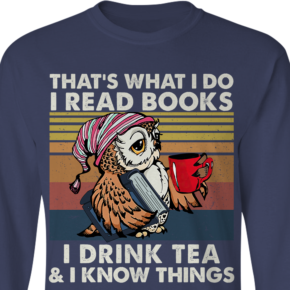 That's What I Do I Read Books I Drink Tea & I Know Things Book Lovers Gift LSB92