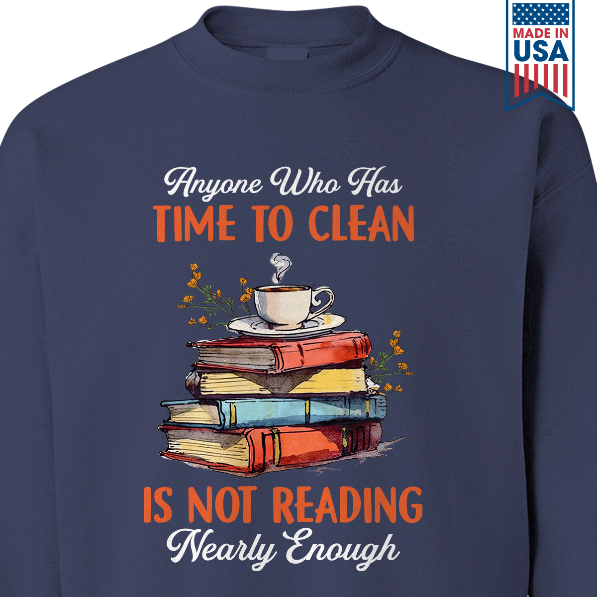 Anyone Who Has Time To Clean Is Not Reading Nearly Enough Book Lovers Gift SWB312