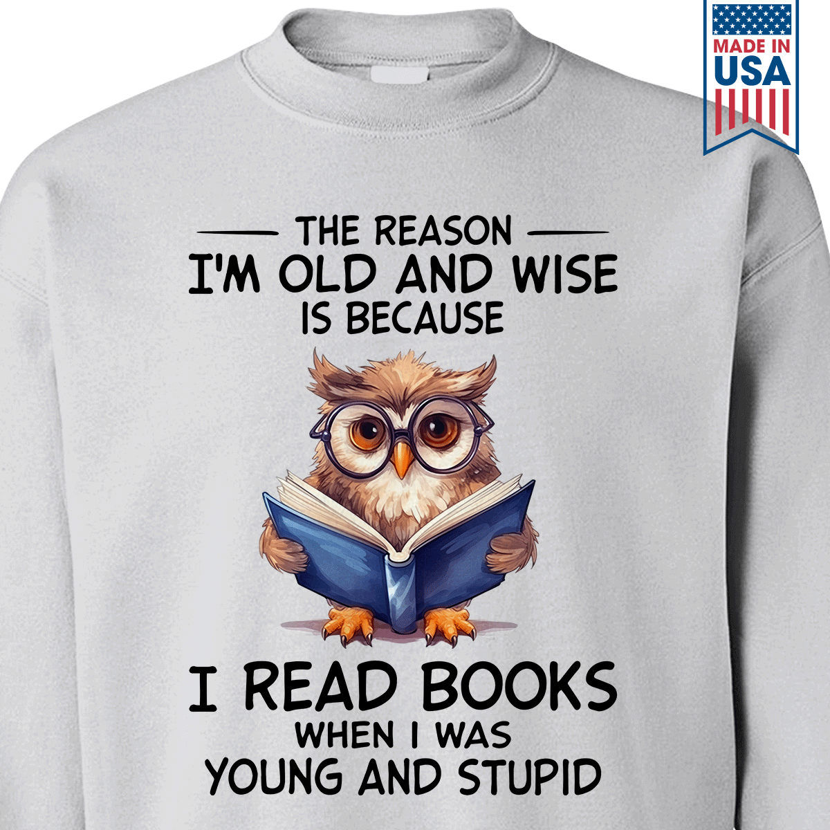 The Reason I'm Old And Wise Is Because I Read Books When I Was Young And Stupid Book Lovers Gift SWW363