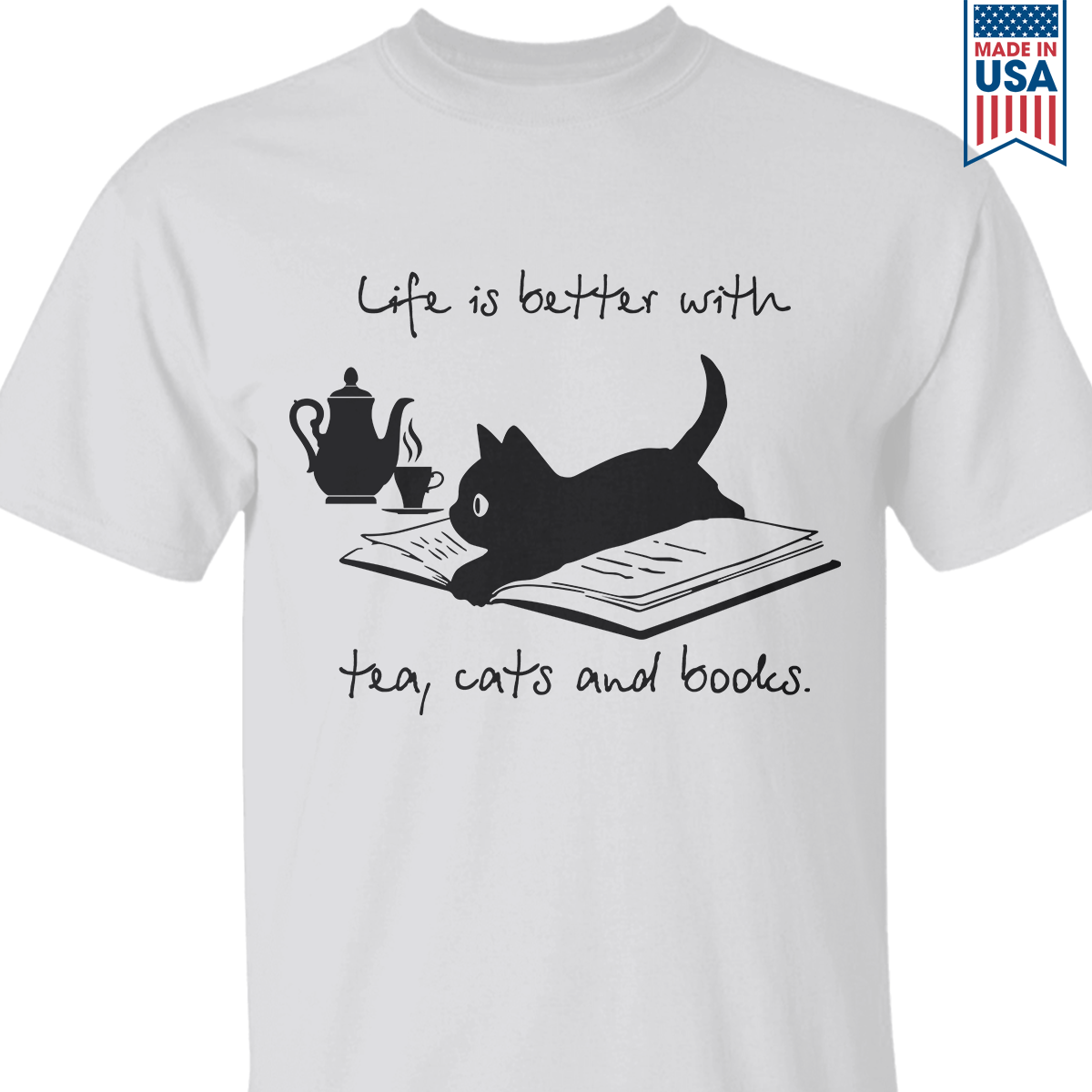 Life Is Better With Tea, Cats And Books Book Lovers Gift TSW35