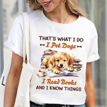 That's What I Do I Pet Dogs I Read Books And I Know Things Book Lovers Gift TSW335