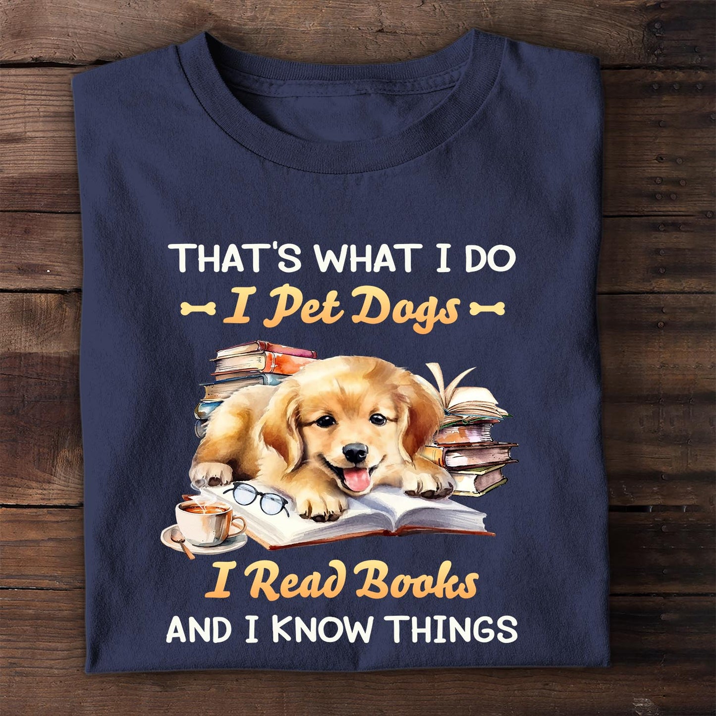 That's What I Do I Pet Dogs I Read Books And I Know Things Book Lovers Gift TSB336