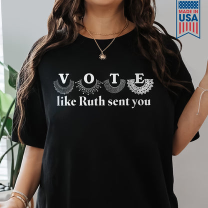 Vote Like Ruth Sent You T-shirt TSB400