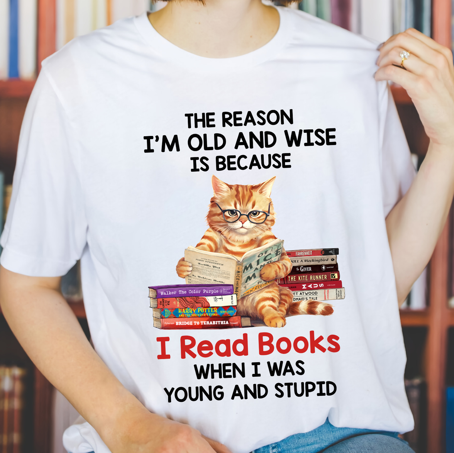 The Reason I'm Old And Wise Is Because I Read Books When I Was Young And Stupid Book Lovers Gift TSW291