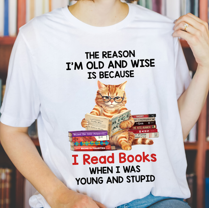 The Reason I'm Old And Wise Is Because I Read Books When I Was Young And Stupid Book Lovers Gift TSW291