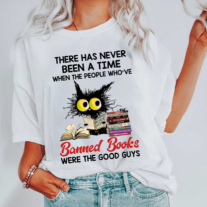 There Has Never Been A Time When The People Who've Banned Books Were The Good Guys Book Lovers Gift TSW289