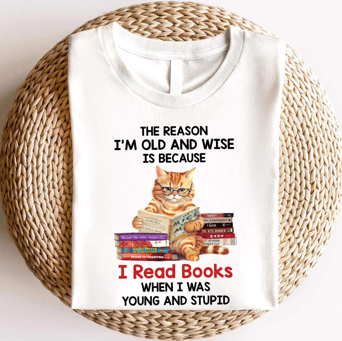 The Reason I'm Old And Wise Is Because I Read Books When I Was Young And Stupid Book Lovers Gift TSW291