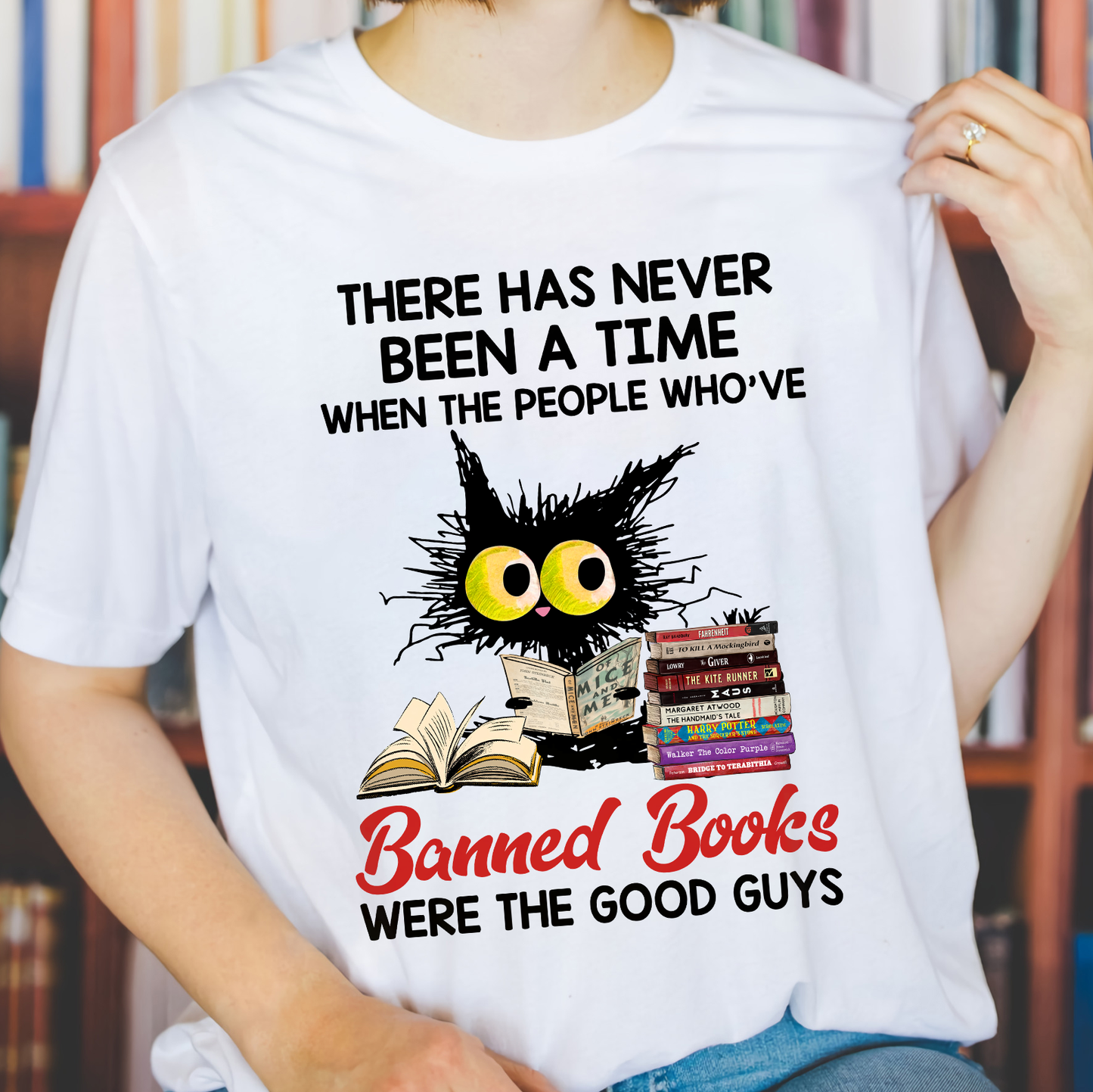 There Has Never Been A Time When The People Who've Banned Books Were The Good Guys Book Lovers Gift TSW289