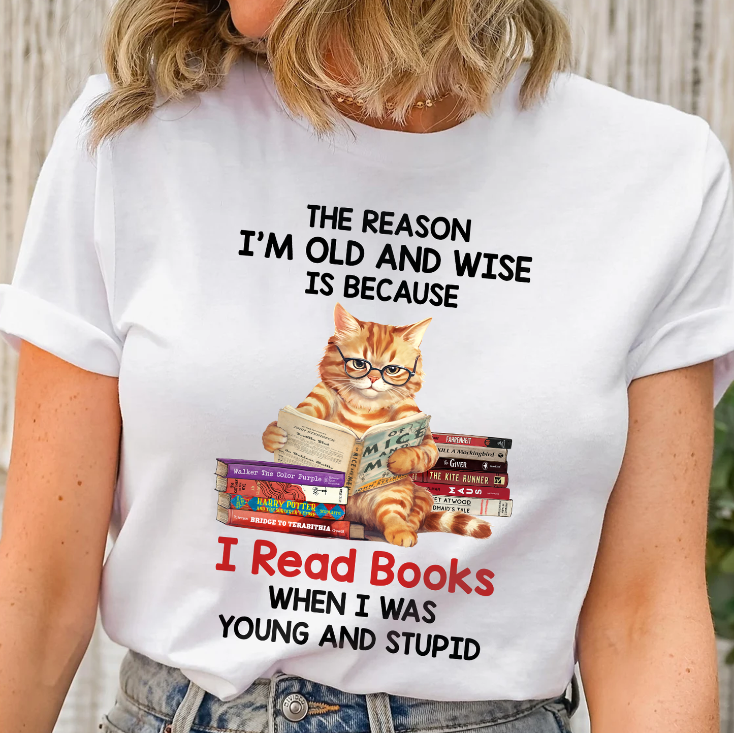 The Reason I'm Old And Wise Is Because I Read Books When I Was Young And Stupid Book Lovers Gift TSW291