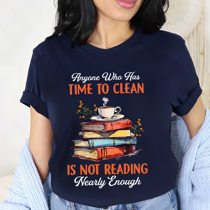 Anyone Who Has Time To Clean Is Not Reading Nearly Enough Book Lovers Gift TSB312