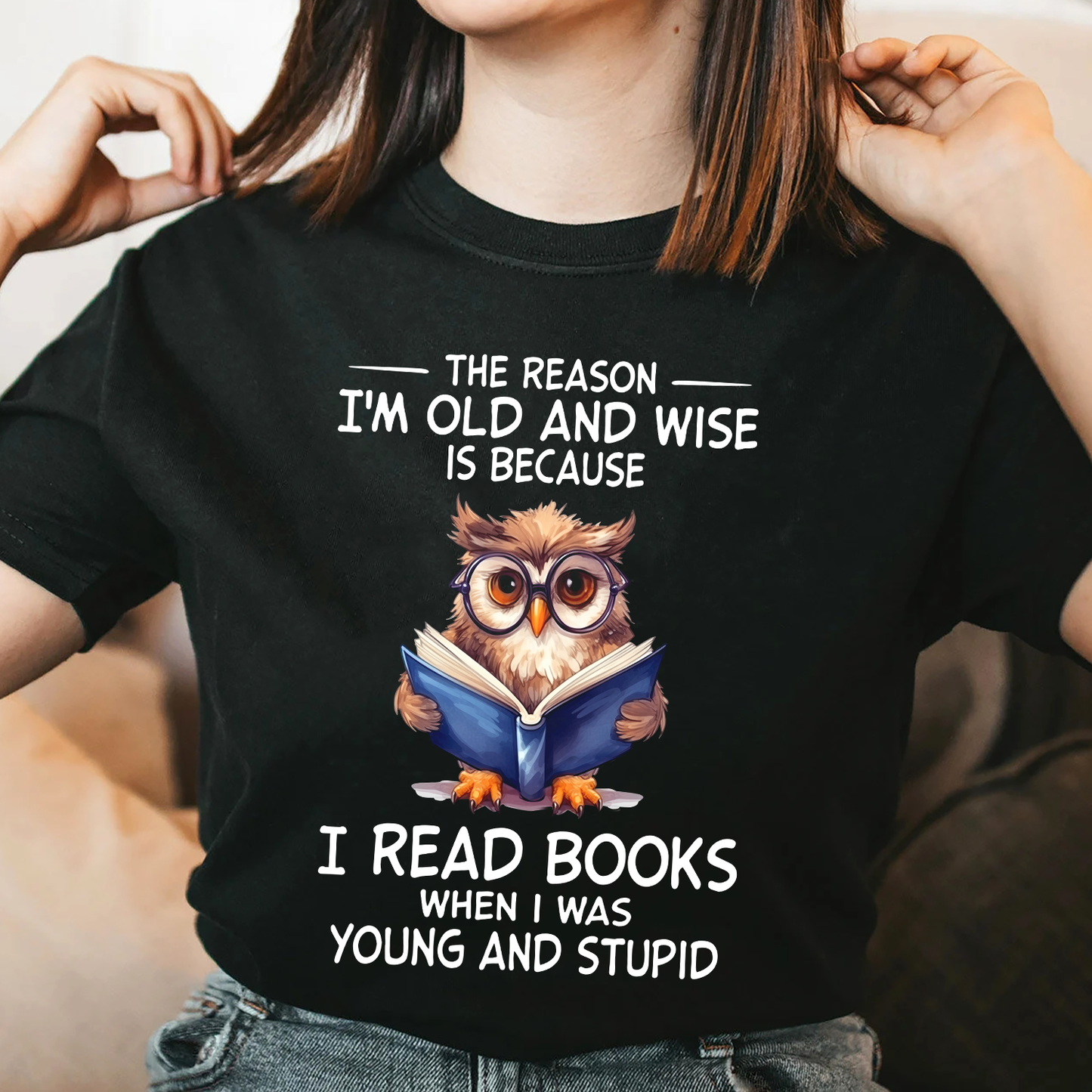 The Reason I'm Old And Wise Is Because I Read Books When I Was Young And Stupid Book Lovers Gift TSB364