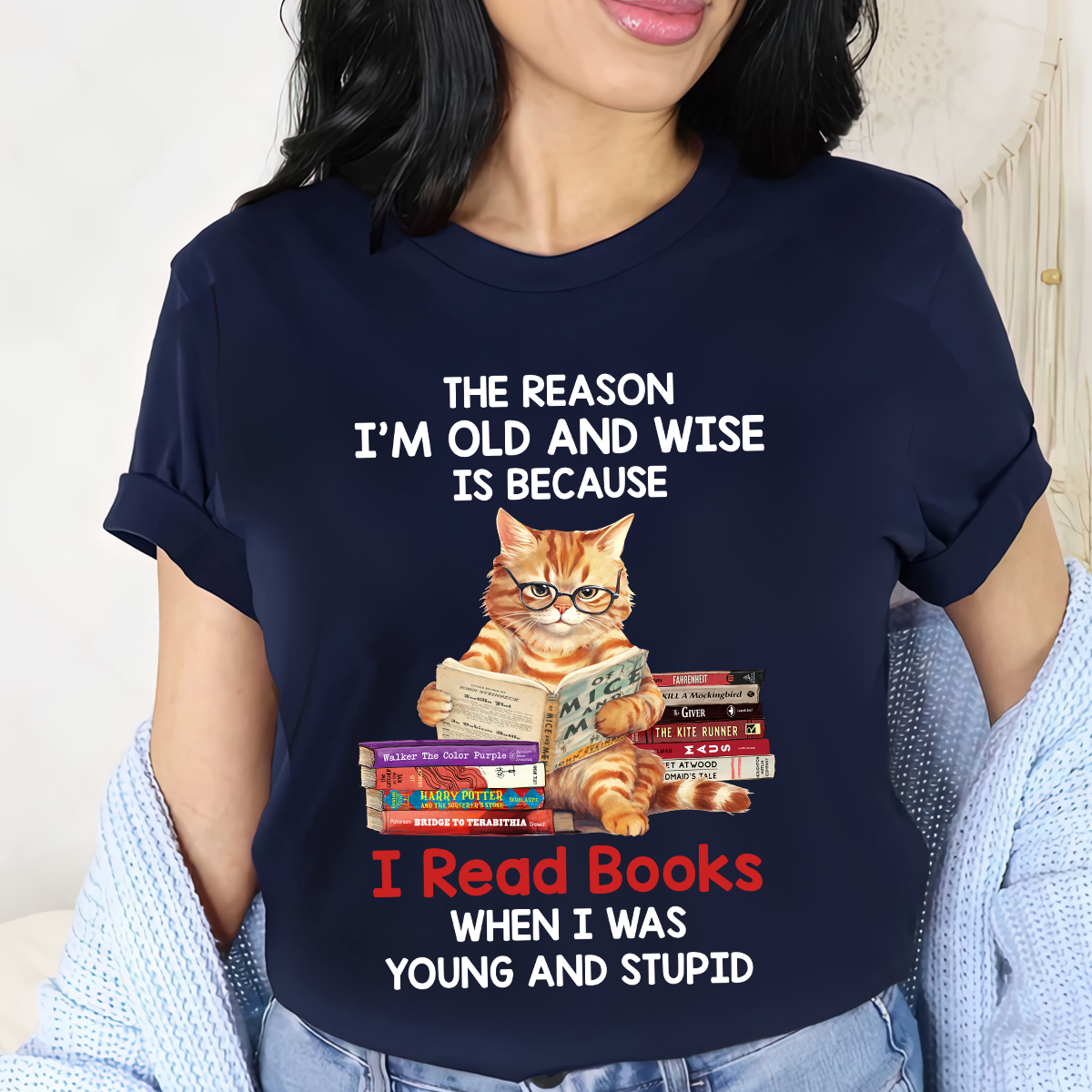 The Reason I'm Old And Wise Is Because I Read Books When I Was Young And Stupid Book Lovers Gift TSB292