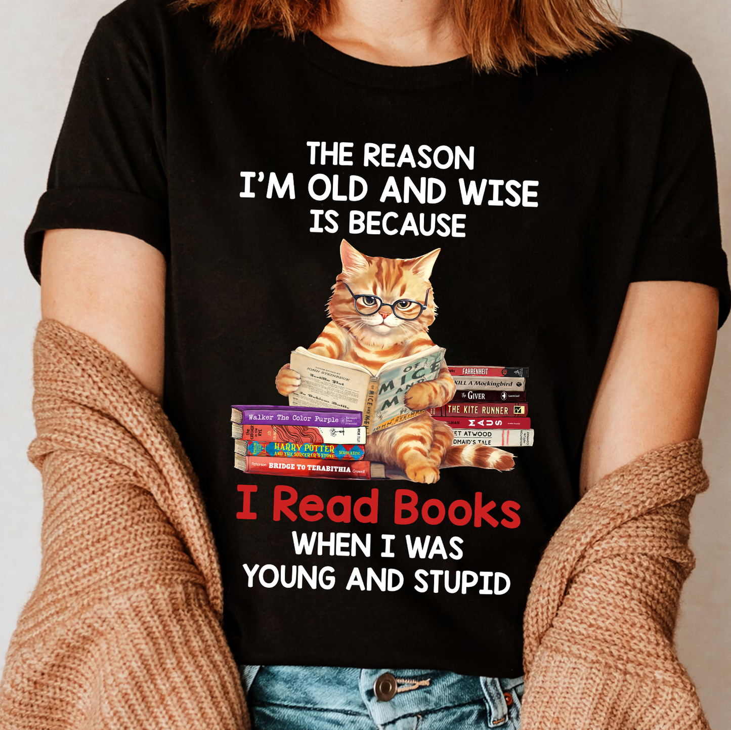 The Reason I'm Old And Wise Is Because I Read Books When I Was Young And Stupid Book Lovers Gift TSB292