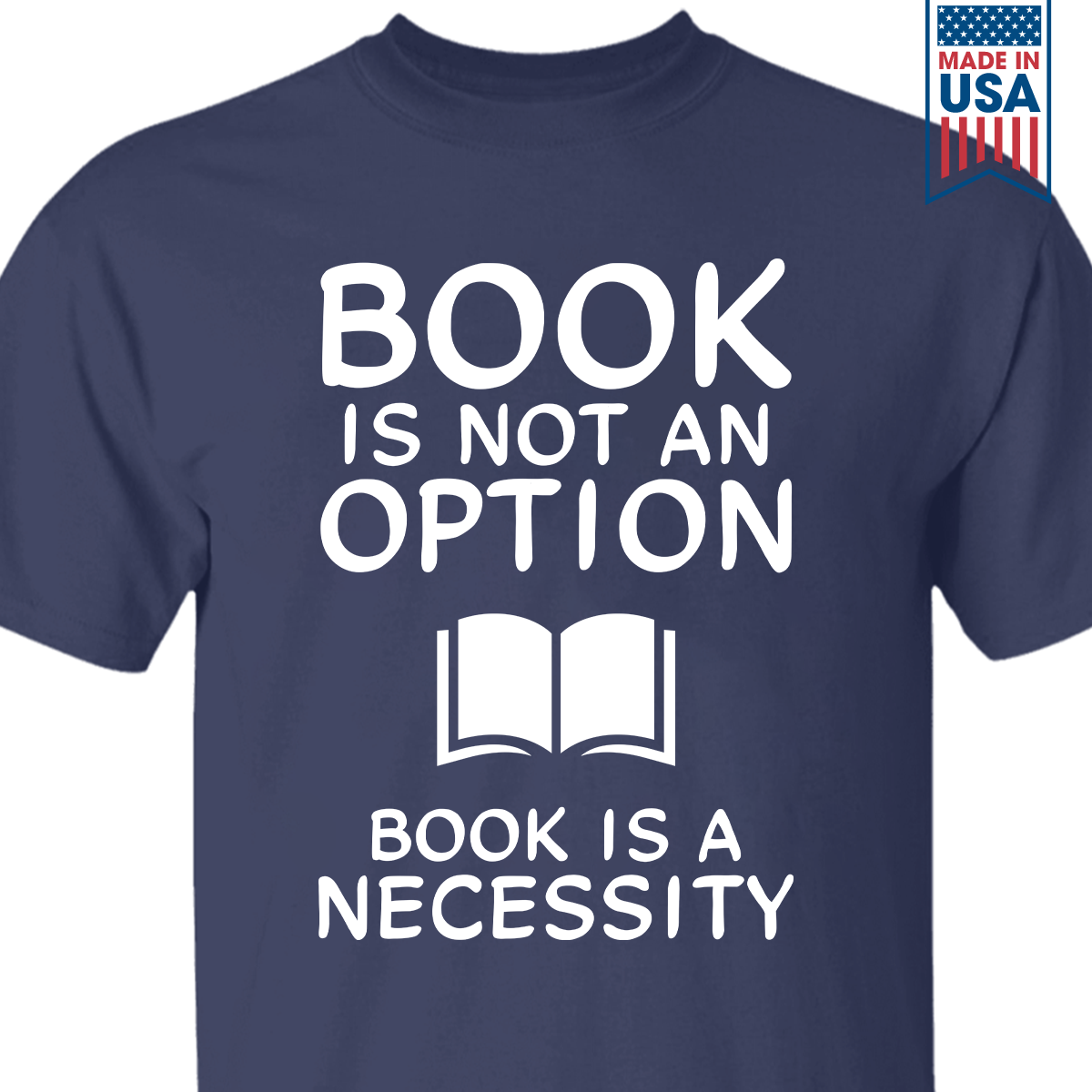 Book Is Not An Option, Book Is A Necessity Book Lovers Gift TSB338