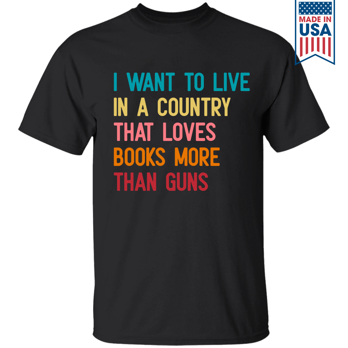 I Want To Live In A Country That Loves Books More Than Guns Book Lovers Gift TSB332