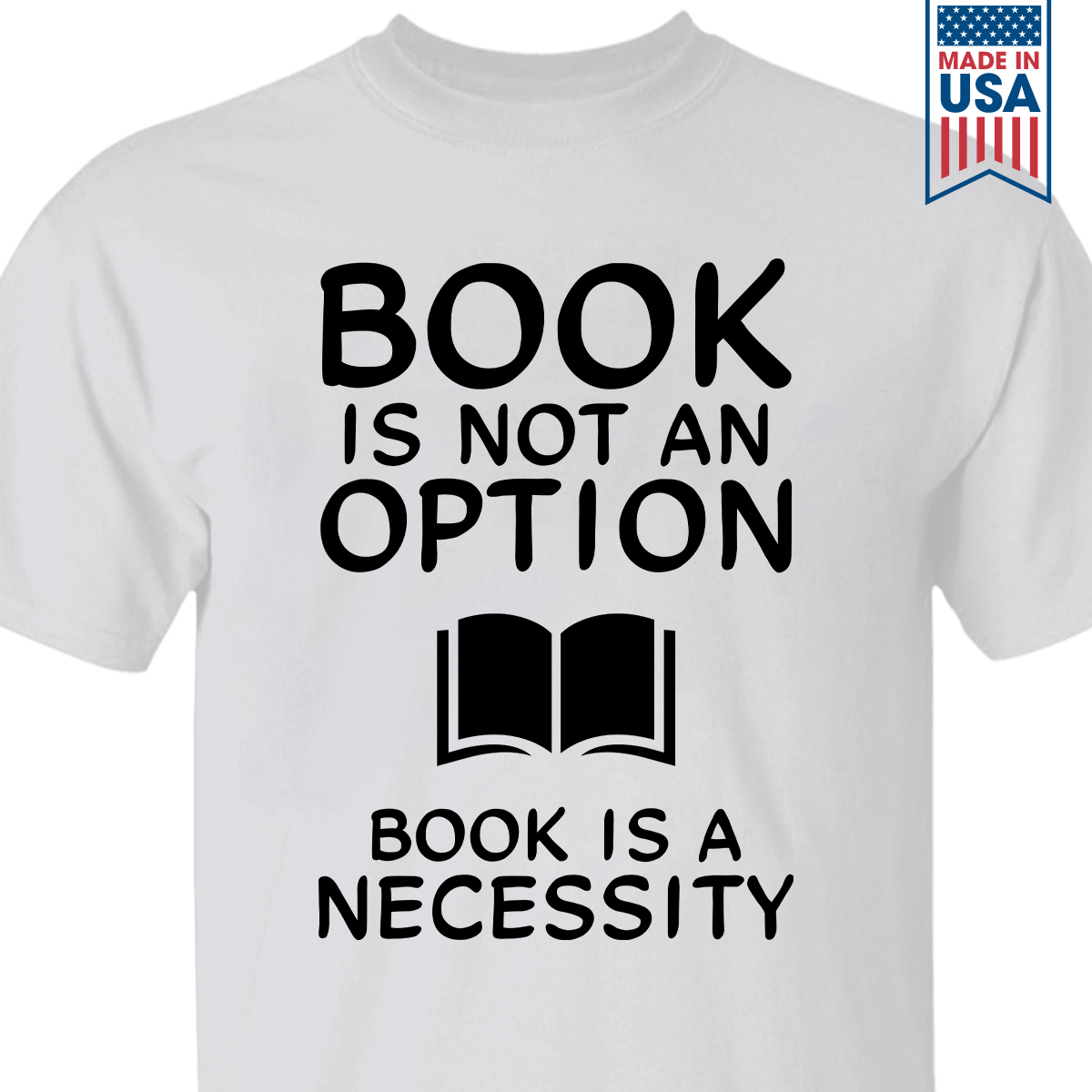 Book Is Not An Option, Book Is A Necessity Book Lovers Gift TSW337