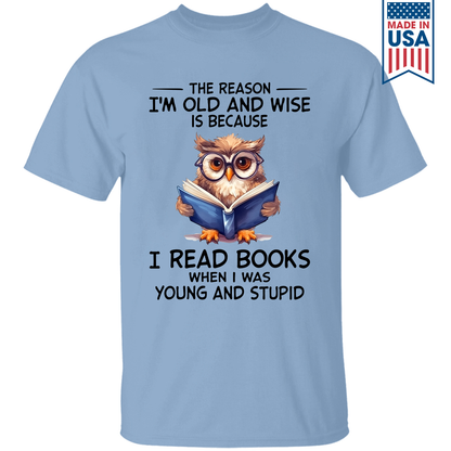 The Reason I'm Old And Wise Is Because I Read Books When I Was Young And Stupid Book Lovers Gift TSW363