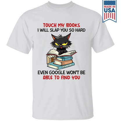 Touch My Books I Will Slap You So Hard Even Google Won’t Be Able To Find You Book Lover Gift TSW195