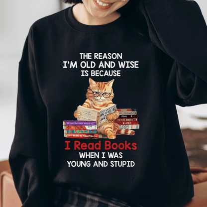 The Reason I'm Old And Wise Is Because I Read Books When I Was Young And Stupid Book Lovers Gift LSB292