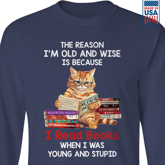 The Reason I'm Old And Wise Is Because I Read Books When I Was Young And Stupid Book Lovers Gift LSB292