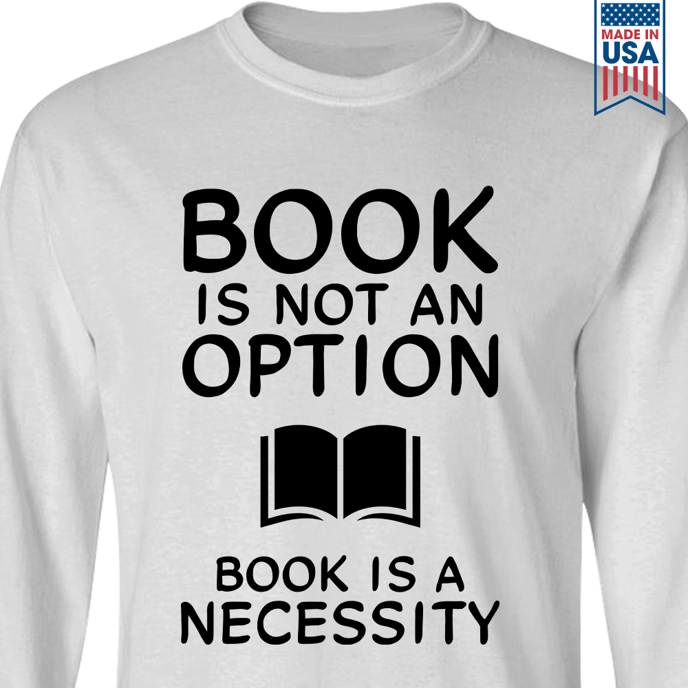 Book Is Not An Option, Book Is A Necessity Book Lovers Gift LSW337